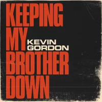 Kevin Gordon – Keeping My Brother Down