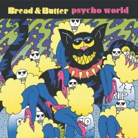 Bread and Butter - Psycho World